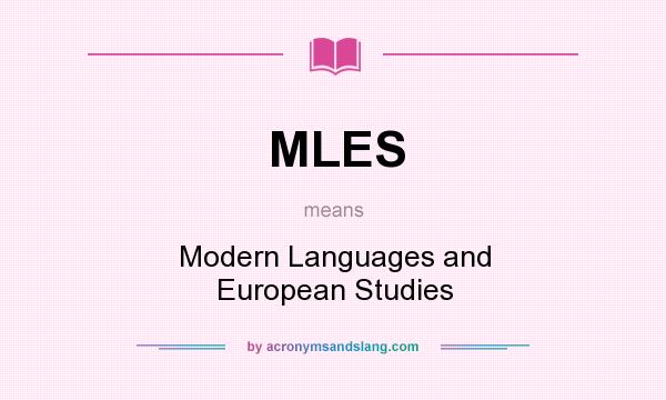 What does MLES mean? It stands for Modern Languages and European Studies