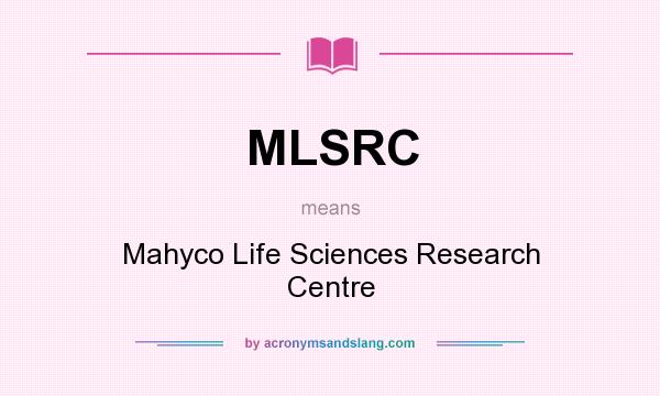 What does MLSRC mean? It stands for Mahyco Life Sciences Research Centre
