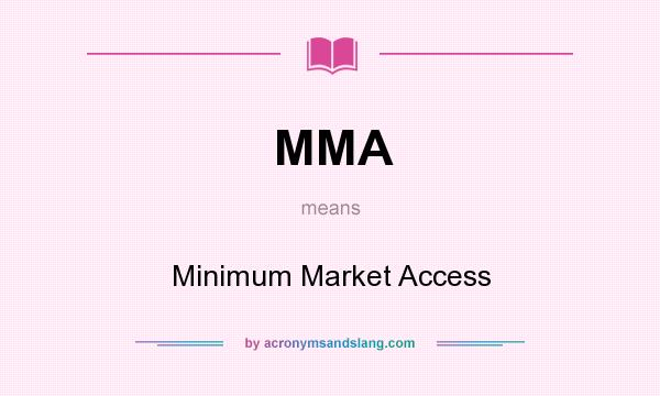 What does MMA mean? It stands for Minimum Market Access
