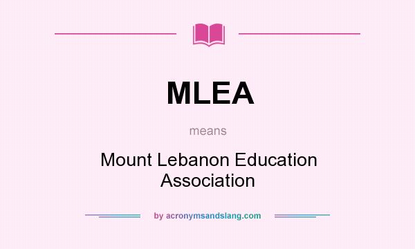 What does MLEA mean? It stands for Mount Lebanon Education Association