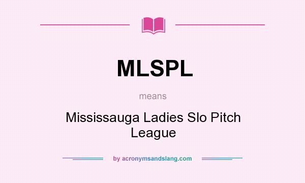 What does MLSPL mean? It stands for Mississauga Ladies Slo Pitch League