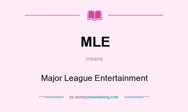 What does MLE mean? It stands for Major League Entertainment