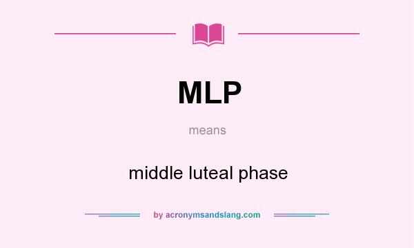 What does MLP mean? It stands for middle luteal phase