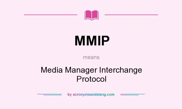 What does MMIP mean? It stands for Media Manager Interchange Protocol