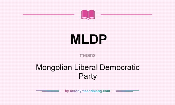 What does MLDP mean? It stands for Mongolian Liberal Democratic Party