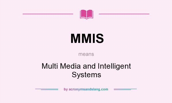 What does MMIS mean? It stands for Multi Media and Intelligent Systems