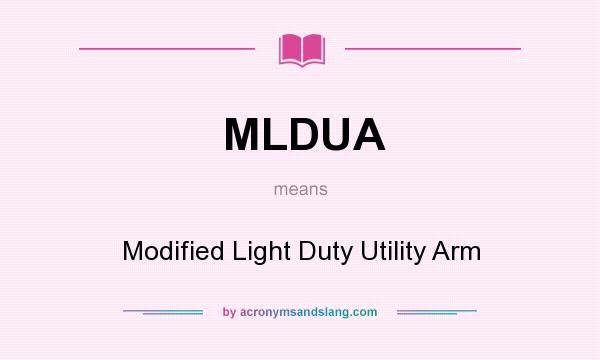 What does MLDUA mean? It stands for Modified Light Duty Utility Arm
