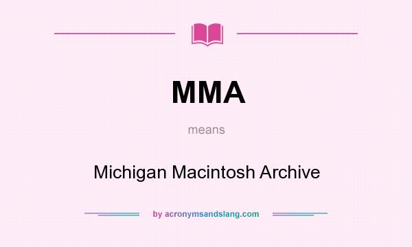 What does MMA mean? It stands for Michigan Macintosh Archive