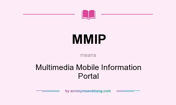 What does MMIP mean? It stands for Multimedia Mobile Information Portal