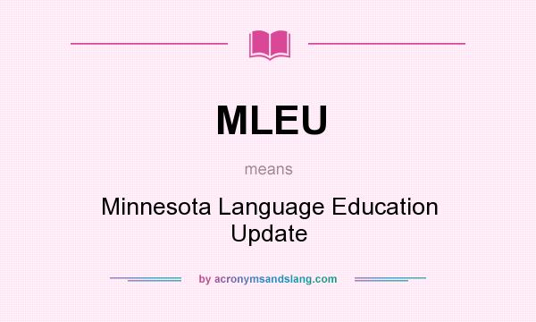 What does MLEU mean? It stands for Minnesota Language Education Update