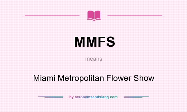 What does MMFS mean? It stands for Miami Metropolitan Flower Show