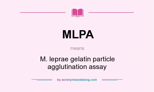 What does MLPA mean? It stands for M. leprae gelatin particle agglutination assay
