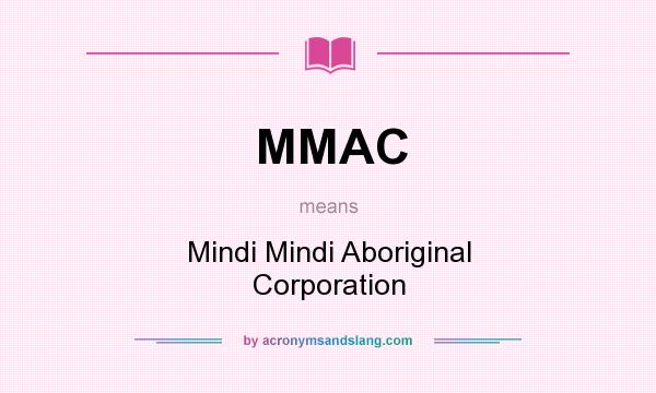 What does MMAC mean? It stands for Mindi Mindi Aboriginal Corporation