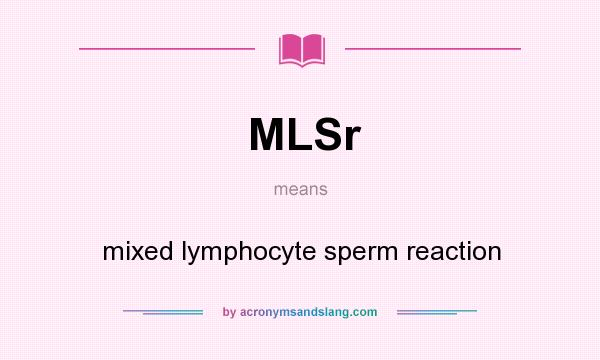 What does MLSr mean? It stands for mixed lymphocyte sperm reaction