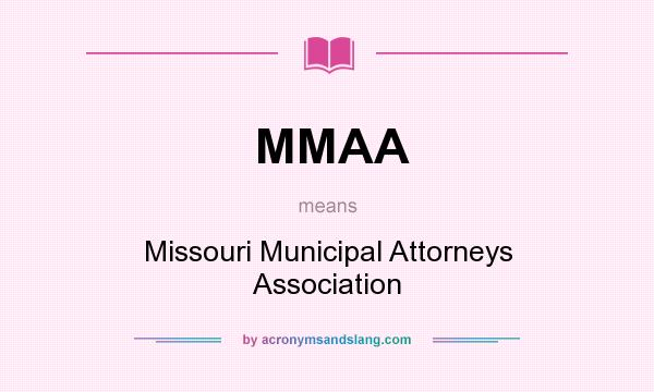 What does MMAA mean? It stands for Missouri Municipal Attorneys Association