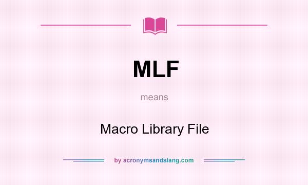 What does MLF mean? It stands for Macro Library File