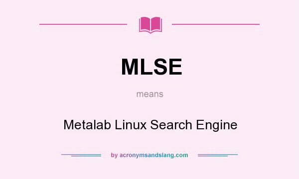 What does MLSE mean? It stands for Metalab Linux Search Engine