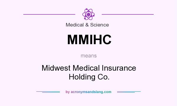 What does MMIHC mean? It stands for Midwest Medical Insurance Holding Co.