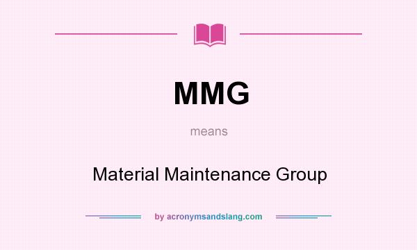 What does MMG mean? It stands for Material Maintenance Group
