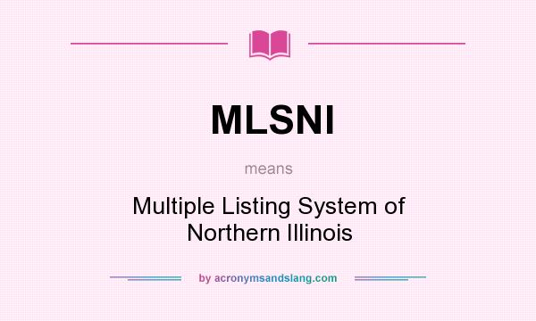 What does MLSNI mean? It stands for Multiple Listing System of Northern Illinois