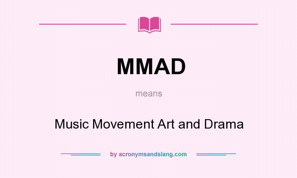What does MMAD mean? It stands for Music Movement Art and Drama