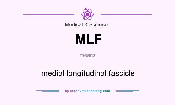 What does MLF mean? It stands for medial longitudinal fascicle