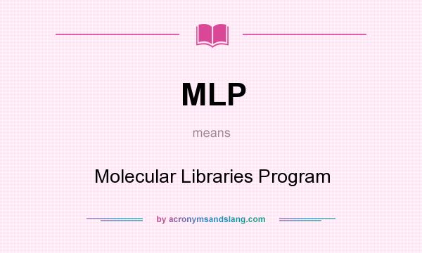 What does MLP mean? It stands for Molecular Libraries Program