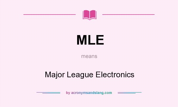 What does MLE mean? It stands for Major League Electronics