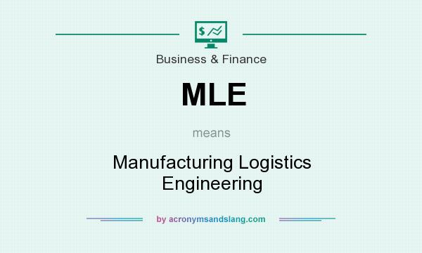 What does MLE mean? It stands for Manufacturing Logistics Engineering