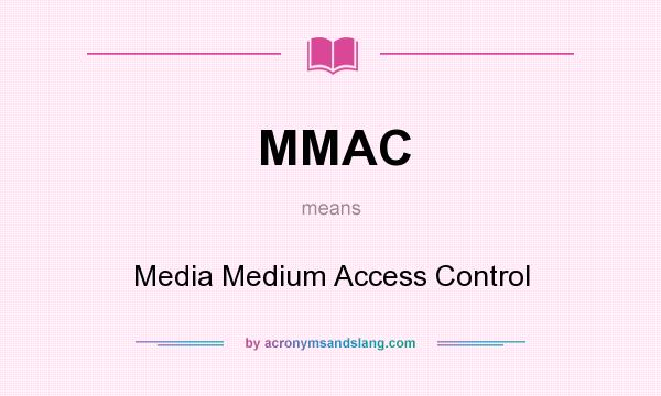 What does MMAC mean? It stands for Media Medium Access Control