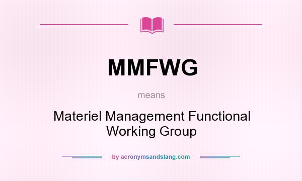 What does MMFWG mean? It stands for Materiel Management Functional Working Group