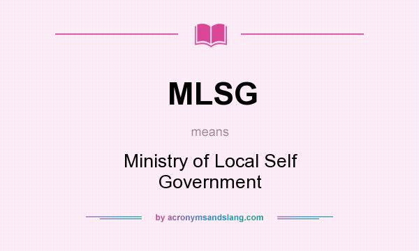 What does MLSG mean? It stands for Ministry of Local Self Government