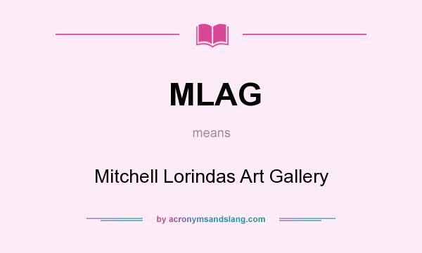 What does MLAG mean? It stands for Mitchell Lorindas Art Gallery