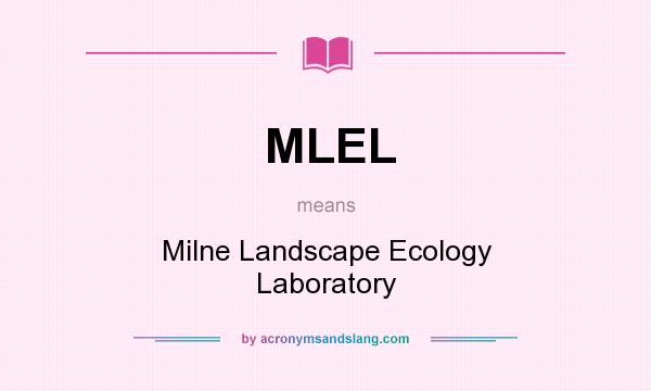 What does MLEL mean? It stands for Milne Landscape Ecology Laboratory