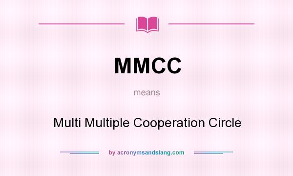 What does MMCC mean? It stands for Multi Multiple Cooperation Circle