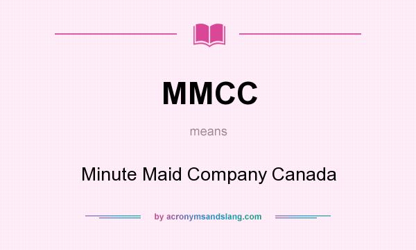 What does MMCC mean? It stands for Minute Maid Company Canada