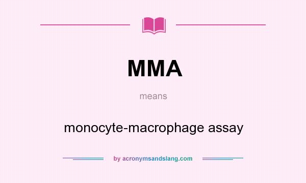 What does MMA mean? It stands for monocyte-macrophage assay