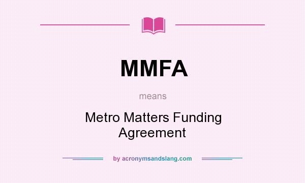 What does MMFA mean? It stands for Metro Matters Funding Agreement