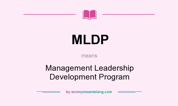 What does MLDP mean? It stands for Management Leadership Development Program
