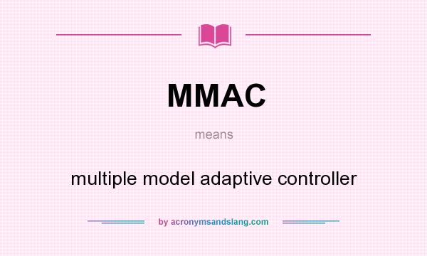 What does MMAC mean? It stands for multiple model adaptive controller