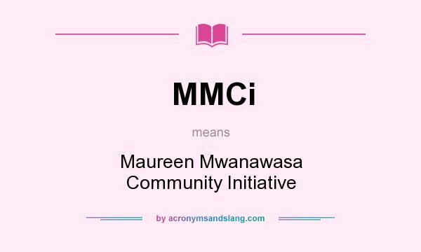 What does MMCi mean? It stands for Maureen Mwanawasa Community Initiative