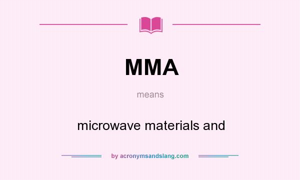 What does MMA mean? It stands for microwave materials and