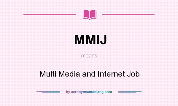 What does MMIJ mean? It stands for Multi Media and Internet Job