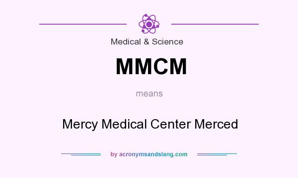 What does MMCM mean? It stands for Mercy Medical Center Merced