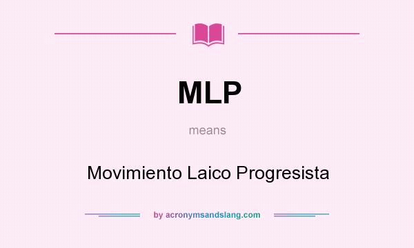 What does MLP mean? It stands for Movimiento Laico Progresista