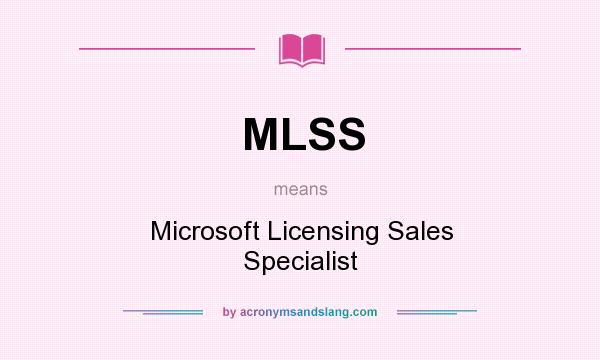 What does MLSS mean? It stands for Microsoft Licensing Sales Specialist