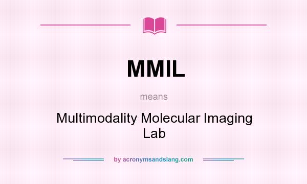 What does MMIL mean? It stands for Multimodality Molecular Imaging Lab