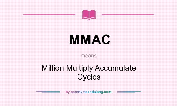What does MMAC mean? It stands for Million Multiply Accumulate Cycles