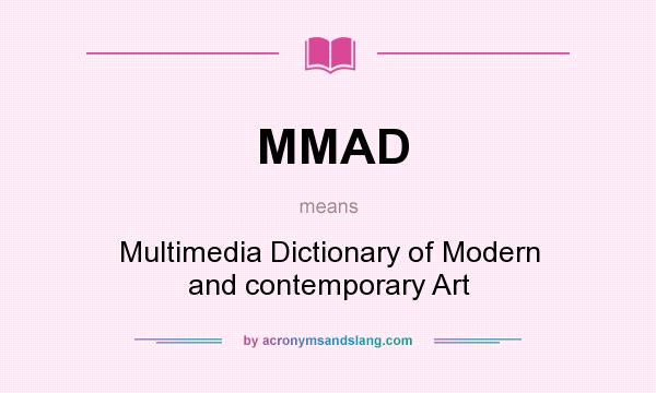 What does MMAD mean? It stands for Multimedia Dictionary of Modern and contemporary Art