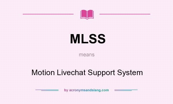 What does MLSS mean? It stands for Motion Livechat Support System